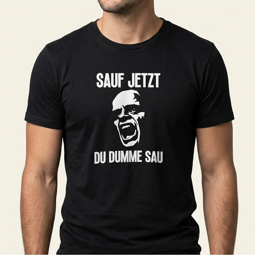 Sauf jetzt dumme sau shirt - dumme,