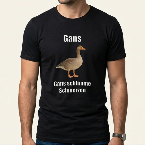 Gans schlimme schmerzen - schlimme, shirt